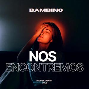 NOS ENCONTREMOS (Bambino)