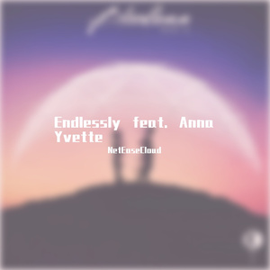 Endlessly feat. Anna Yvette（NetEaseCloud remix）