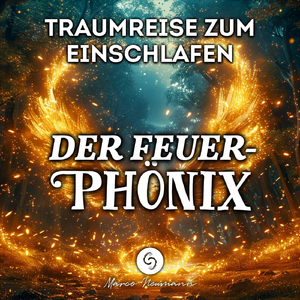 Heilung erfahren und alte Glaubenssätze loslassen: Traumreise zum Feuerphönix (Teil 26)