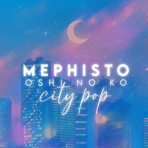 Mephisto (Oshi No Ko) [City Pop]