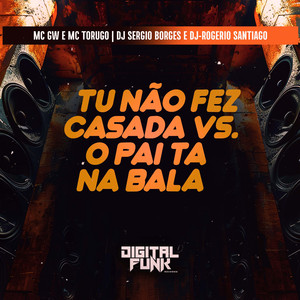 Tu Não Fez Casada Vs o Pai Ta na Bala