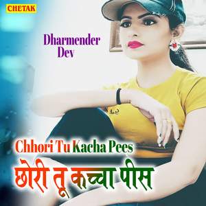 Chhori Tu Kacha Pees