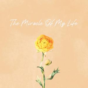 The Miracle Of My Life