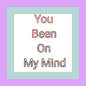 You been on my mind