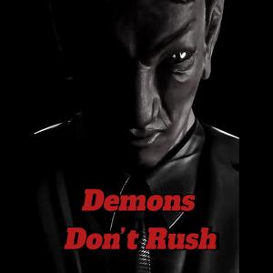 Demons Don't Rush