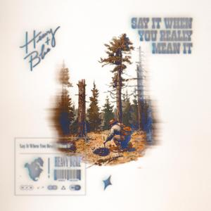 Say It When You Really Mean It