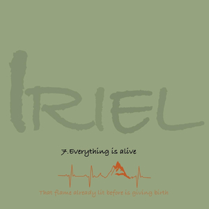 Iriel: 7. Everything Is Alive
