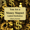 Liberty Forrest - You Are a Money Magnet Guided Meditation