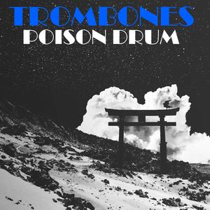 Trombones Poison Drum