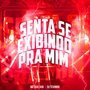 Senta Se Exibindo pra Mim