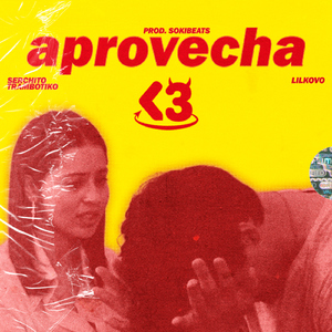 aprovecha<3 (feat. Lilkovo, Soki Beats)
