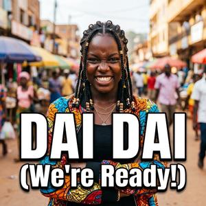 Dai Dai (We're Ready!)