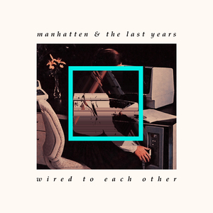 Wired to Each Other (feat. The Last Years)