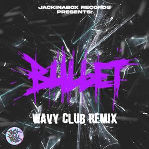 Bullet Wavy Club Mix (feat. Wuzet, Kosi & Miły Atz)