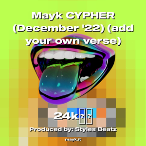 Mayk CYPHER (December 22) (add your own verse)