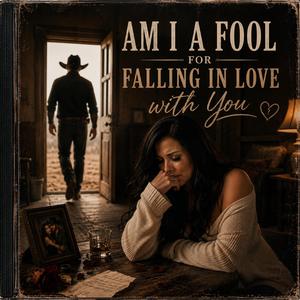 Am I A Fool for Falling In Love With You