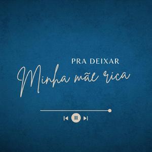 Pra Deixar Minha Mãe Rica