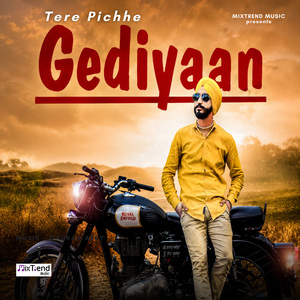 Tere Pichhe Gediyaan