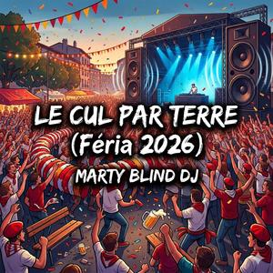 LE CUL PAR TERRE (Féria 2026)