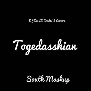 Togedasshian (South Mashup)