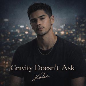 Gravity Doesn't Ask