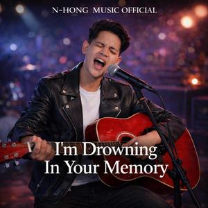 I’m Drowning In Your Memory