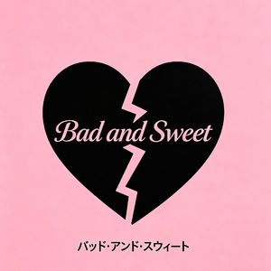 Bad and Sweet