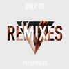 Paperwhite - Only Us (Remix) [feat. Scavenger Hunt]