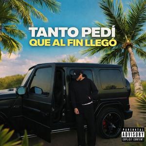 Tanto Pedi Que Al Fin Llego