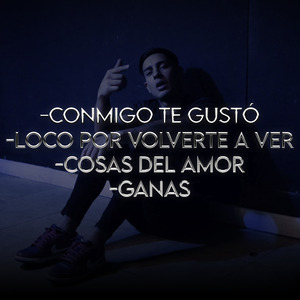 Conmigo Te Gustó / Loco por Volverte a Ver / Cosas del Amor / Ganas