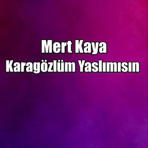 Karagözlüm Yaslımısın