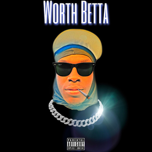 WORTH BETTA (NAH UH)