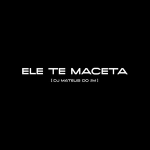 ELE TE MACETA