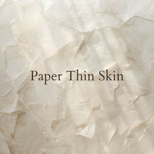 Paper Thin Skin