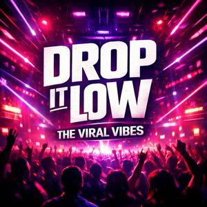 DROP IT LOW