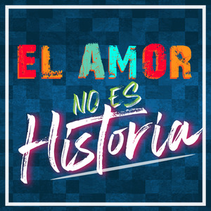 El Amor No Es Historia
