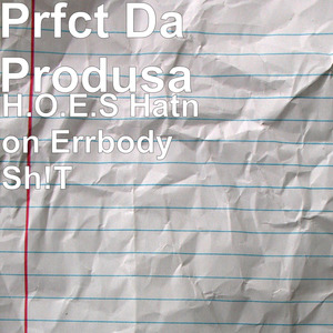 H.O.E.S (Hatn on Errbody Sh!T)