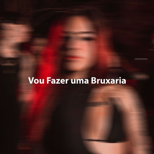 Vou Fazer uma Bruxaria