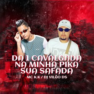 Dá 1 Cavalgada na Minha Pika Sua Safada (feat. MC K.K)