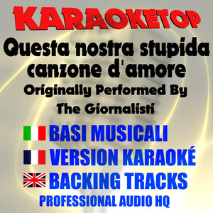 Questa nostra stupida canzone d'amore (Originally Performed by The Giornalisti) [Karaoke Version]