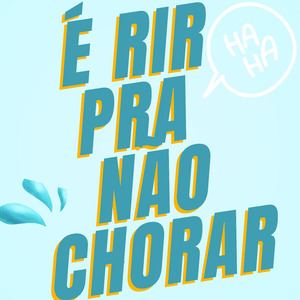 É RIR PRA NAO CHORAR