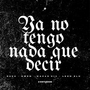 YA NO TENGO NADA QUE DECIR (feat. León SLH, Owen & KAZAS014)
