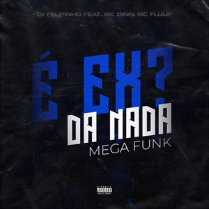 É Ex? Da Nada - Mega Funk