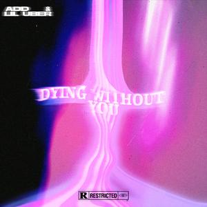 Dying Without You (feat. Lil Uber)