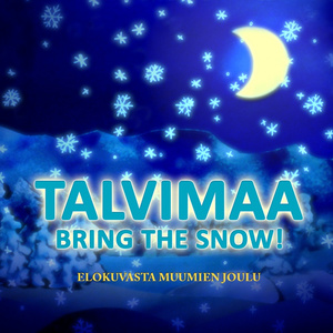 Talvimaa - Bring The Snow! (Elokuvasta "Muumien Joulu")