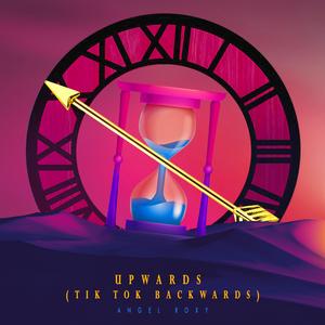 Upwards (Tik Tok Backwards)