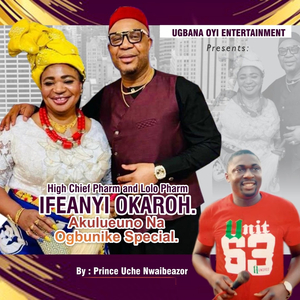 Ifeanyi Okaroh Akuluenu Na Ogbunike Special