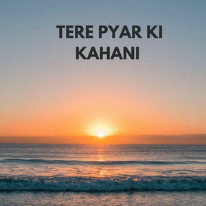Tere Pyar Ki Kahani