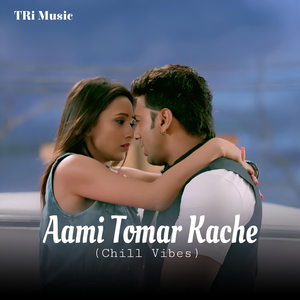 Aami Tomar Kache (Chill Vibes)