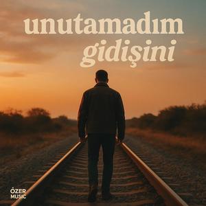 Unutamadım Gidişini